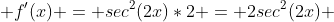  f'(x) = sec^{2}(2x)*2 = 2sec^{2}(2x) 