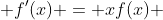  f'(x) = xf(x) 