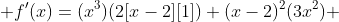  f'(x)=(x^3)(2[x-2][1])+(x-2)^2(3x^2) 