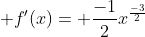  f'(x)= \frac{-1}{2}x^{\frac{-3}{2}}