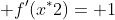  f'(x^*2)= 1