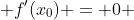  f'(x_0) = 0 