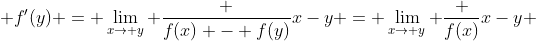  f'(y) = \lim_{x\to y} \frac {f(x) - f(y)}{x-y} = \lim_{x\to y} \frac {f(x)}{x-y} 