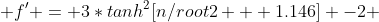  f' = 3*tanh^2[n/root2 + 1.146] -2 