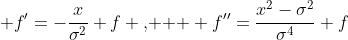  f'=-\frac{x}{\sigma^2} f \text{,   } f''=\frac{x^2-\sigma^2}{\sigma^4} f