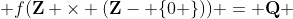  f(\bold{Z} \times (\bold{Z}- \{0 \})) = \bold{Q} 