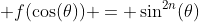  f(\cos(\theta)) = \sin^{2n}(\theta)