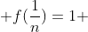  f(\frac{1}{n})=1 