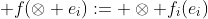 f: \bigotimes E_i -> \bigotimes E_i, \; f(\otimes e_i):= \otimes f_i(e_i)