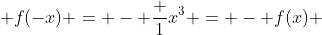  f(-x) = - \frac {1}{x^3} = - f(x) 