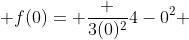  f(0)= \frac {3(0)^2}{4-0^2} 