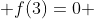  f(3)=0 
