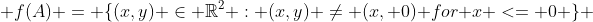  f(A) = \{(x,y) \in \mathbb{R}^2 : (x,y) \neq (x, 0) for x <= 0 \} 