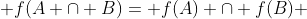  f(A \cap B)= f(A) \cap f(B) 
