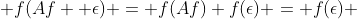  f(Af+ \epsilon) = f(Af)+f(\epsilon) = f(\epsilon) 