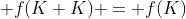  f(K+K) = f(K)