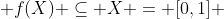  f(X) \subseteq X = [0,1] 