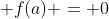  f(a) = 0