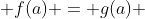  f(a) = g(a) 
