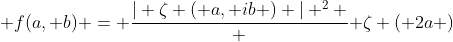  f(a, b) = \frac{| \zeta \left( a, ib \right) | ^2 } { \zeta \left( 2a \right)}