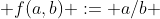  f(a,b) := a/b 