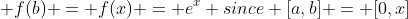  f(b) = f(x) = e^x since [a,b] = [0,x]