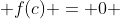  f(c) = 0 