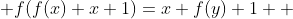  f(f(x)+x+1)=x+f(y)+1  
