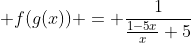  f(g(x)) = \frac{1}{\frac{1-5x}{x}+5}