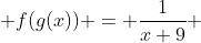  f(g(x)) = \frac{1}{x+9} 