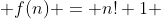  f(n) = n!+1 