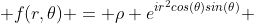  f(r,\theta) = \rho e^{ir^2cos(\theta)sin(\theta)} 