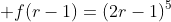  f(r-1)=(2r-1)^5