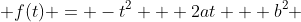  f(t) = -t^2 + 2at + b^2 