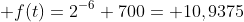  f(t)=2^{-6} 700= 10,9375