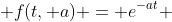  f(t, a) = e^{-at} 