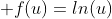  f(u)=ln(u)