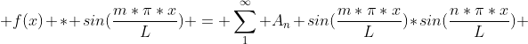  f(x) * sin(\frac{m*\pi*x}{L}) = \sum_{1}^{\infty} A_n sin(\frac{m*\pi*x}{L})*sin(\frac{n*\pi*x}{L}) 