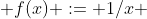  f(x) := 1/x 