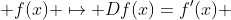  f(x) \mapsto Df(x)=f'(x) 
