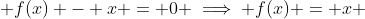  f(x) - x = 0 \implies f(x) = x 