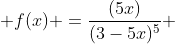  f(x) =\frac{(5x)}{(3-5x)^5} 