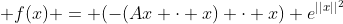  f(x) = (-(Ax \cdot x) \cdot x) e^{||x||^{2}}