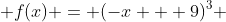  f(x) = (-x + 9)^3 