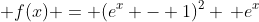  f(x) = (e^x - 1)^2 \, e^x
