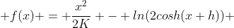  f(x) = \frac{x^2}{2K} - ln(2cosh(x+h)) 