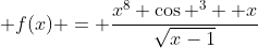  f(x) = \frac{x^8 \cos ^3  x}{\sqrt{x-1}}