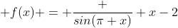  f(x) = \frac {sin(\pi x)} {x-2}