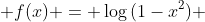  f(x) = \log{(1-x^2}) 