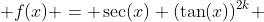  f(x) = \sec(x) (\tan(x))^{2k} 